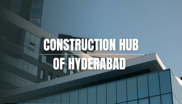 Construction Hub of Hyderabad