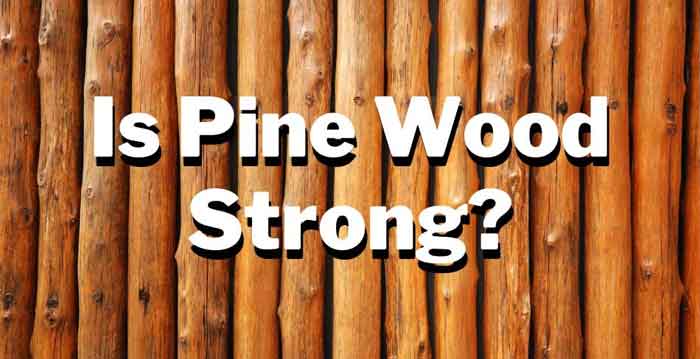 is pine wood strong
